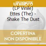 (LP Vinile) Ettes (The) - Shake The Dust vinile