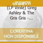 (LP Vinile) Greg Ashley & The Gris Gris - Living Underground (7