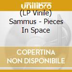 (LP Vinile) Sammus - Pieces In Space lp vinile di Sammus