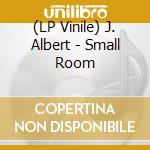 (LP Vinile) J. Albert - Small Room vinile