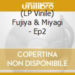 (LP Vinile) Fujiya & Miyagi - Ep2