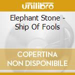 Elephant Stone - Ship Of Fools cd