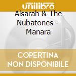 Alsarah & The Nubatones - Manara cd musicale di Alsarah & The Nubatones
