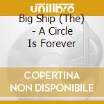 Big Ship (The) - A Circle Is Forever cd