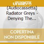 (Audiocassetta) Radiator Greys - Denying The Other cd