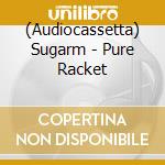 (Audiocassetta) Sugarm - Pure Racket cd