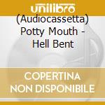 (Audiocassetta) Potty Mouth - Hell Bent cd