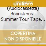 (Audiocassetta) Brainstems - Summer Tour Tape 2016 cd