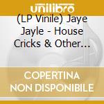 (LP Vinile) Jaye Jayle - House Cricks & Other Excuses To Get Out vinile