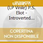 (LP Vinile) P.S. Eliot - Introverted Romance In Our Troubled Minds lp vinile di P.S. Eliot