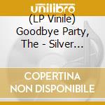 (LP Vinile) Goodbye Party, The - Silver Blues vinile