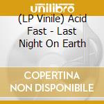 (LP Vinile) Acid Fast - Last Night On Earth vinile