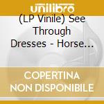 (LP Vinile) See Through Dresses - Horse Of The Other World - Coloured lp vinile di See through dresses