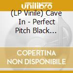 (LP Vinile) Cave In - Perfect Pitch Black (Expanded Reissue) (Lp+7