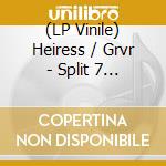 (LP Vinile) Heiress / Grvr - Split 7 Inch