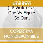 (LP Vinile) Cas One Vs Figure - So Our Egos Don'T Kill Us cd