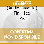 (Audiocassetta) Fin - Ice Pix cd