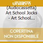 (Audiocassetta) Art School Jocks - Art School Jocks cd