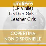 (LP Vinile) Leather Girls - Leather Girls lp vinile di Leather Girls