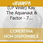 (LP Vinile) Kay The Aquanaut & Factor - 7 Vessels vinile