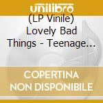(LP Vinile) Lovely Bad Things - Teenage Grown Ups vinile