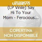 (LP Vinile) Say Hi To Your Mom - Ferocious Mopes vinile