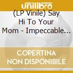 (LP Vinile) Say Hi To Your Mom - Impeccable Blahs vinile