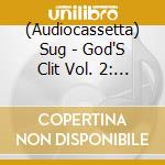 (Audiocassetta) Sug - God'S Clit Vol. 2: Time Vs. Flesh cd