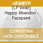 (LP Vinile) Happy Abandon - Facepaint vinile