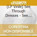 (LP Vinile) See Through Dresses - See Through Dresses - Coloured Edition vinile