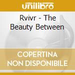 Rvivr - The Beauty Between cd