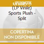 (LP Vinile) Sports Plush - Split lp vinile di Sports Plush