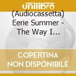 (Audiocassetta) Eerie Summer - The Way I Don'T Understand Anything Anymore cd