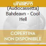 (Audiocassetta) Bahdeavn - Cool Hell cd