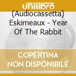 (Audiocassetta) Eskimeaux - Year Of The Rabbit cd