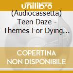 (Audiocassetta) Teen Daze - Themes For Dying Earth cd