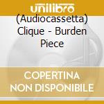(Audiocassetta) Clique - Burden Piece cd