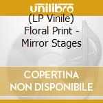 (LP Vinile) Floral Print - Mirror Stages vinile