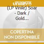 (LP Vinile) Soar - Dark / Gold -Download- lp vinile di Soar