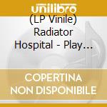 (LP Vinile) Radiator Hospital - Play The Songs You Like lp vinile di Radiator Hospital