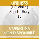 (LP Vinile) Squill - Bury It lp vinile di Squill