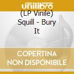 (LP Vinile) Squill - Bury It vinile