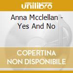 Anna Mcclellan - Yes And No cd musicale di Anna Mcclellan