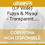 (LP Vinile) Fujiya & Miyagi - Transparent Things - Transparent