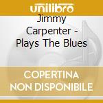 Jimmy Carpenter - Plays The Blues cd