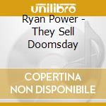 Ryan Power - They Sell Doomsday cd