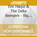 Erin Harpe & The Delta Swingers - Big Road cd musicale di Erin & the de Harpe