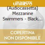 (Audiocassetta) Mezzanine Swimmers - Black Cat In Heat cd musicale