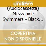 (Audiocassetta) Mezzanine Swimmers - Black Cat In Heat cd