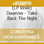 (LP Vinile) Dwarves - Take Back The Night vinile